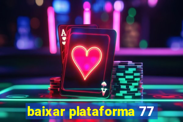 baixar plataforma 77